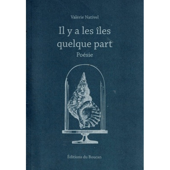 IL YA LES ÎLES QUELQUE PART - POESIE - VALERIE NATIVEL - 2015 