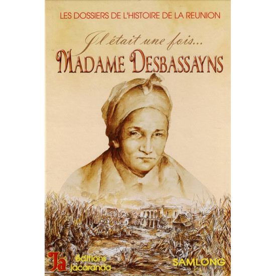 IL ETAIT UNE FOIS... MADAME DESBASSAYNS - LES DOSSIERS DE L'HISTOIRE - JF SAMLONG - 2009