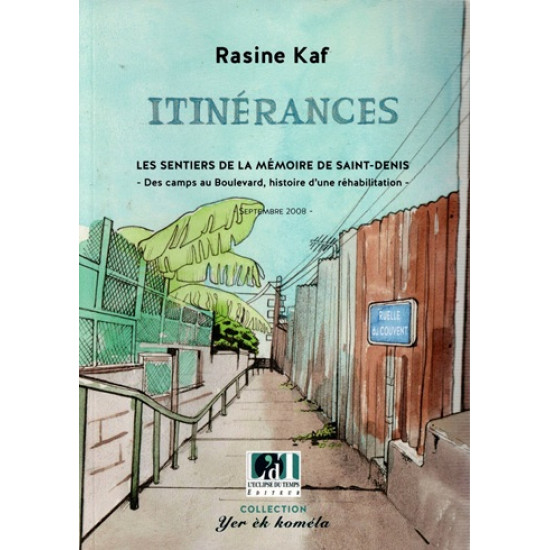 ITINERANCES - LES SENTIERS DE LA MEMOIRE DE SAINT-DENIS - RASINE KAF - 2008