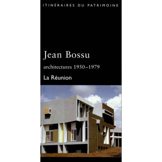 JEAN BOSSU - ARCHITECTURES 1950-1979 - LA REUNION - ALAIN BORIE - 2000
