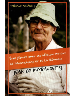 JEAN DE PUYBAUDET - ETRE JESUITE DANS LES DECOLONISATIONS - STEPHANE NICAISE - 2006