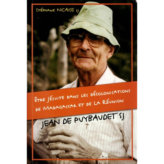 JEAN DE PUYBAUDET - ETRE JESUITE DANS LES DECOLONISATIONS - STEPHANE NICAISE - 2006
