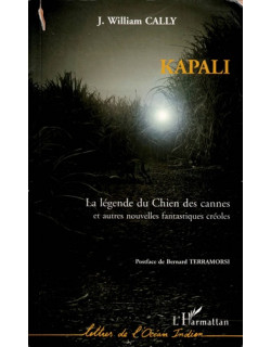 KAPALI - LA LEGENDE DU CHIEN DES CANNES ET AUTRES NOUVELLES FANTASTIQUES CREOLES - WILLIAM CALLY - 2005