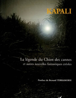 KAPALI - LA LEGENDE DU CHIEN DES CANNES ET AUTRES NOUVELLES FANTASTIQUES CREOLES - WILLIAM CALLY - 2005