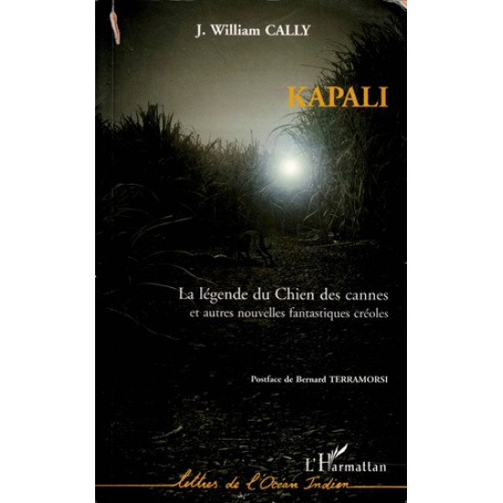 KAPALI - LA LEGENDE DU CHIEN DES CANNES ET AUTRES NOUVELLES FANTASTIQUES CREOLES - WILLIAM CALLY - 2005