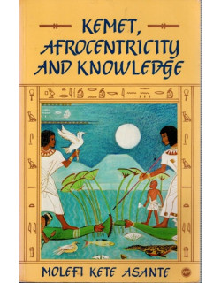 KEMET, AFROCENTRICITY AND KNOWLEDGE - MOLEFI KETE ASANTE -1990