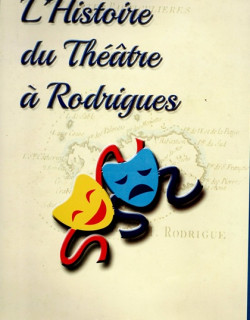 Z'HISTOIRE DU THEÄTRE DE RODRIGUES - LUC CLAIR - 2019