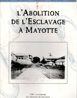 L'ABOLITION DE L'ESCLAVAGE A MAYOTTE - 150e ANNIVERSAIRE - 1998 L'ABOLITION DE L'ESCLAVAGE A MAYOTTE - 150e ANNIVERSAIRE - 1998