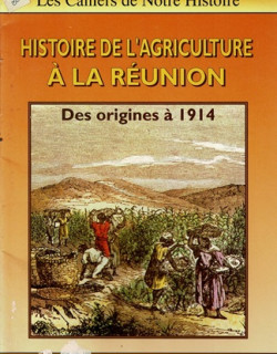 HISTOIRE DE L'AGRICULTURE A LA REUNION  (1665 - 1914) - 1992