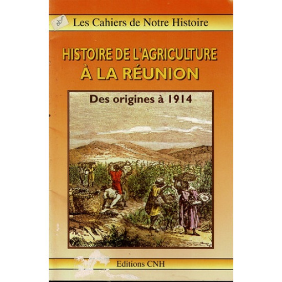 HISTOIRE DE L'AGRICULTURE A LA REUNION  (1665 - 1914) - 1992