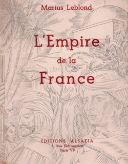 L'EMPIRE DE LA FRANCE - MARIUS LEBLOND - 1944 L'EMPIRE DE LA FRANCE - MARIUS LEBLOND - 1944