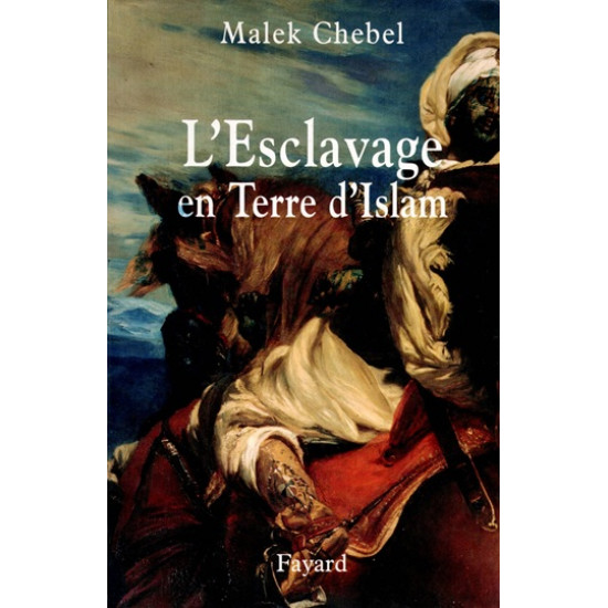 L'ESCLAVAGE EN TERRE D'ISLAM - MALEK CHEBEL - 2008 