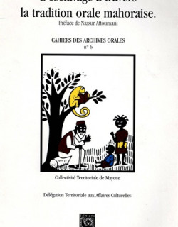 L'ESCLAVAGE A TRAVERS LA TRADITION ORALE MAHORAISE - CAHIERS DES ARCHIVES ORALES N°6 - 1998 L'ESCLAVAGE A TRAVERS LA TRADITION ORALE MAHORAISE - CAHIERS DES ARCHIVES ORALES N°6 - 1998