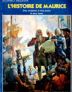 L'HISTOIRE DE L'ÎLE MAURICE DES ORIGINES A NOS JOURS - TOME 1 ET 2 - SYDNEY SELVON - 2003