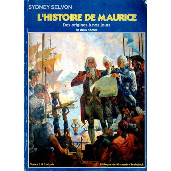 L'HISTOIRE DE L'ÎLE MAURICE DES ORIGINES A NOS JOURS - TOME 1 ET 2 - SYDNEY SELVON - 2003