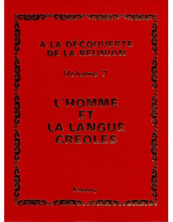 L'HOMME ET LA LANGUE CREOLE - VOLUME 7 - A LA DECOUVERTE DE LA REUNION - MICHEL ALBANY - 1981