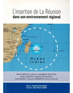 L'INSERTION DE LA REUNION DANS SON ENVIRONNEMENT REGIONAL - WILFRIED BERTILE - 2010