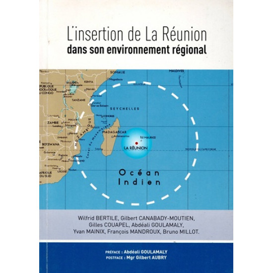 L'INSERTION DE LA REUNION DANS SON ENVIRONNEMENT REGIONAL - WILFRIED BERTILE - 2010