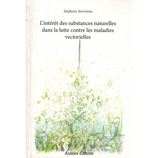 L'INTERÊT DES SUBSTANCES NATURELLES DANS LA LUTTE CONTRE LES MALADIES VECTORIELLES - STEPHANE SAVRIAMA - 2012