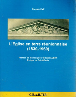 L'EGLISE EN TERRE REUNIONNAISE (1830-1960) - PROSPE EVE - 2000