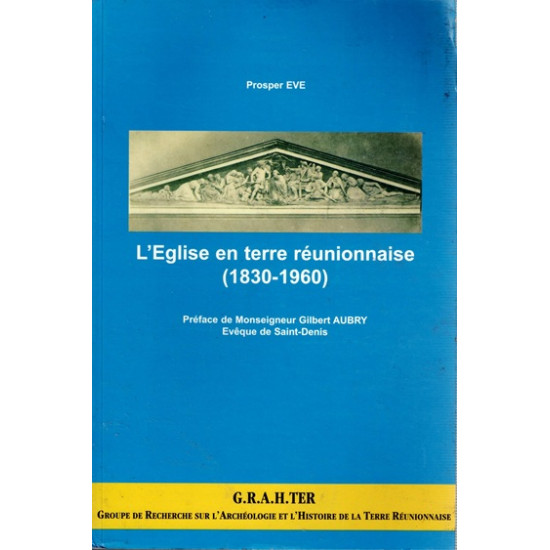 L'EGLISE EN TERRE REUNIONNAISE (1830-1960) - PROSPE EVE - 2000