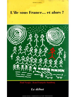 L'ÎLE SOUS LA FRANCE ... ET ALORS ? - PAUL VERGES - JEAN-FRANCOIS SAMLONG - 1993