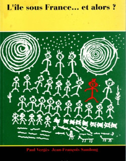 L'ÎLE SOUS LA FRANCE ... ET ALORS ? - PAUL VERGES - JEAN-FRANCOIS SAMLONG - 1993