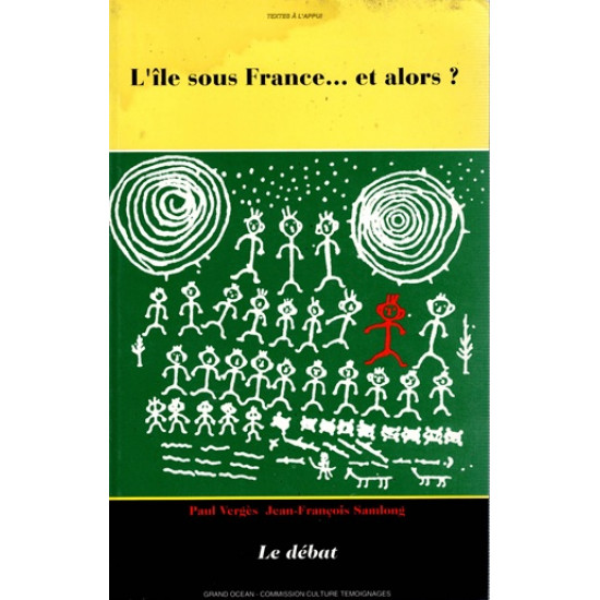 L'ÎLE SOUS LA FRANCE ... ET ALORS ? - PAUL VERGES - JEAN-FRANCOIS SAMLONG - 1993