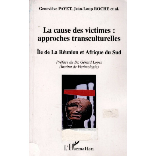 LA CAUSE DES VICTIMES - APPROCHES TRANSCULTURELLES - GENEVIEVE PAYET - JEAN-LOUP ROCHE - 2005