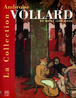 LA COLLECTION D'AMBROISE VOLLARD DU MUSEE LEON DIERX - 1999