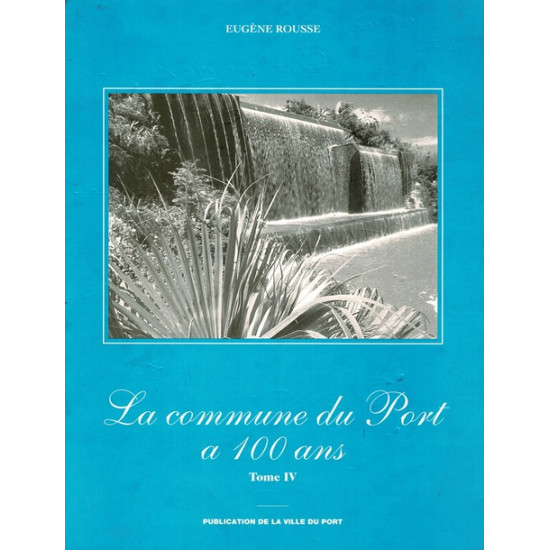 LA COMMUNE DU PORT A 100 ANS - EUGENE ROUSSE - TOME 4 - 2000