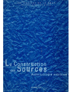 ANTHROPOLOGIE MARITIME - LA CONSTRUCTION DES SOURCES - REGION PACA - 1998