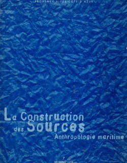 ANTHROPOLOGIE MARITIME - LA CONSTRUCTION DES SOURCES - REGION PACA - 1998