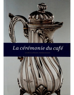 LA CEREMONIE DU CAFE - LE CAFE A LA REUNION - MANIRE DE BOIRE - T. TCHAKALOFF - 2012