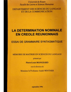 LA DETERMINATION NOMINALE EN CREOLE REUNIONNAIS - ESSAI DE GRAMMAIRE SYNTAGMATIQUE - P.L.MANGEARD -1996