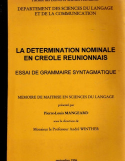 LA DETERMINATION NOMINALE EN CREOLE REUNIONNAIS - ESSAI DE GRAMMAIRE SYNTAGMATIQUE - P.L.MANGEARD -1996