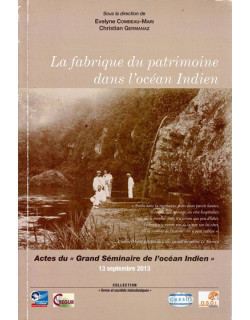 LA FABRIQUE DU PATRIMOINE DANS L'OCEAN INDIEN - EVELYNE COMBEAU - CHRISTIAN GERMANAZ - 2014 LA FABRIQUE DU PATRIMOINE DANS L'OCEAN INDIEN - EVELYNE COMBEAU - CHRISTIAN GERMANAZ - 2014
