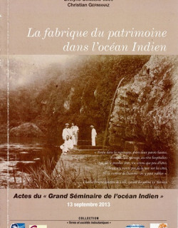 LA FABRIQUE DU PATRIMOINE DANS L'OCEAN INDIEN - EVELYNE COMBEAU - CHRISTIAN GERMANAZ - 2014