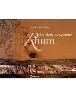 LA FABULEUSE AVENTURE DU RHUM - PIERRE BARTHELEMY ALIBERT - 2011