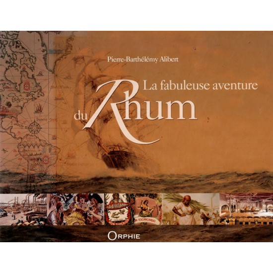 LA FABULEUSE AVENTURE DU RHUM - PIERRE BARTHELEMY ALIBERT - 2011