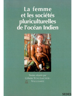 LA FEMME ET LES SOCIETES PLURICULTURELLES DE L'OCEAN INDIEN - GILLETTE STAUDACHER - VALLIAMEE - 2002 LA FEMME ET LES SOCIETES PLURICULTURELLES DE L'OCEAN INDIEN - GILLETTE STAUDACHER - VALLIAMEE - 2002