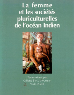 LA FEMME ET LES SOCIETES PLURICULTURELLES DE L'OCEAN INDIEN - GILLETTE STAUDACHER - VALLIAMEE - 2002