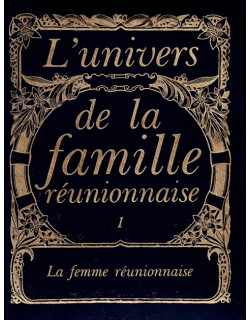 LA FEMME REUNIONNAISE - L'UNIVERS DE LA FAMILLE - VOLUME 1 - 1982 LA FEMME REUNIONNAISE - L'UNIVERS DE LA FAMILLE - VOLUME 1 - 1982