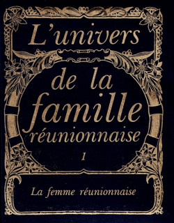 LA FEMME REUNIONNAISE - L'UNIVERS DE LA FAMILLE - VOLUME 1 - 1982