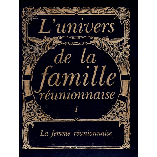 LA FEMME REUNIONNAISE - L'UNIVERS DE LA FAMILLE - VOLUME 1 - 1982