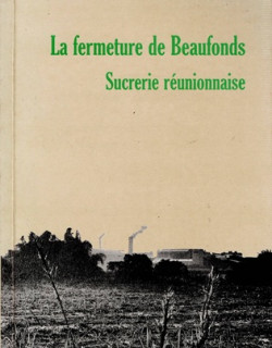 LA FERMETURE DE L'USINE DE BEAUFONDS - SUCRERIE REUNIONNAISE - SONIA CHANE-KUNE - 1999