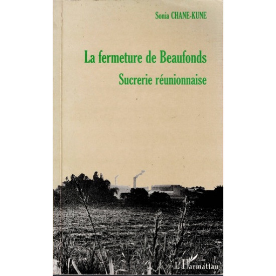 LA FERMETURE DE L'USINE DE BEAUFONDS - SUCRERIE REUNIONNAISE - SONIA CHANE-KUNE - 1999