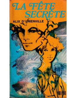 LA FÊTE SECRETE - ALIX D'UNIENVIELLE - 1975