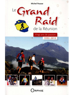 LE GRAND RAID - VINGT ANS DE PASSION - 1993-2012 LE GRAND RAID - VINGT ANS DE PASSION - 1993-2012