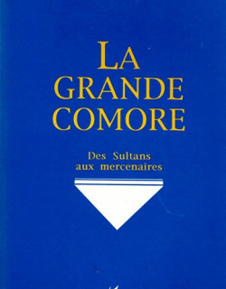 LA GRANDE COMORE - DES SULTANS AUX MERCENAIRES - JEAN LOUIS GUEBOURG - 1994